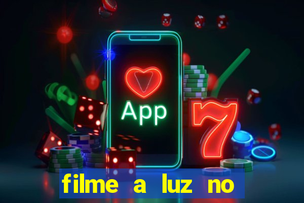 filme a luz no fim do mundo completo dublado